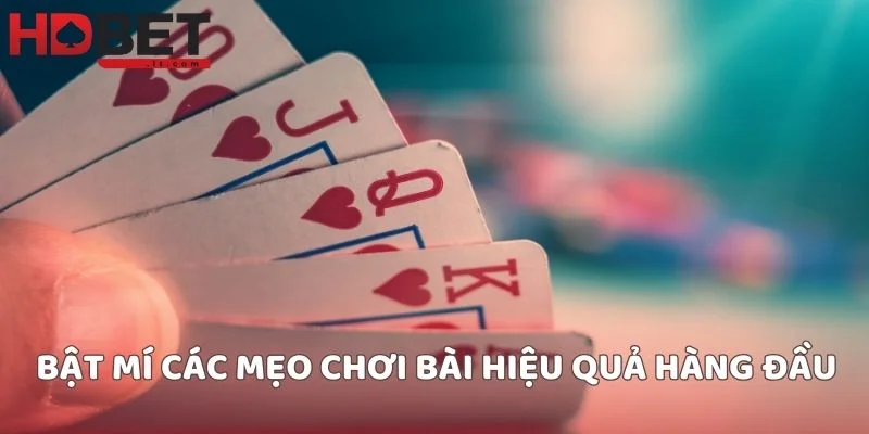 Bật mí các mẹo chơi bài hiệu quả hàng đầu