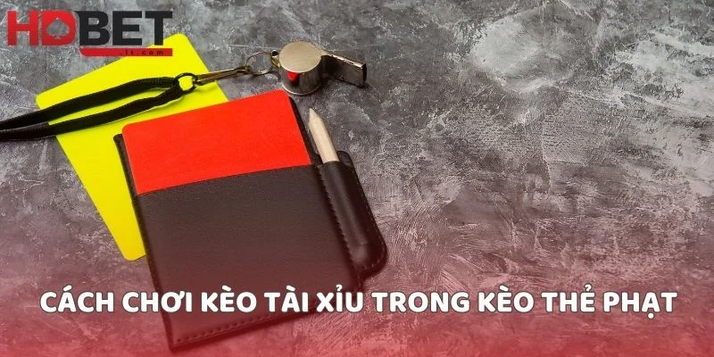 Cách chơi kèo tài xỉu trong kèo thẻ phạt