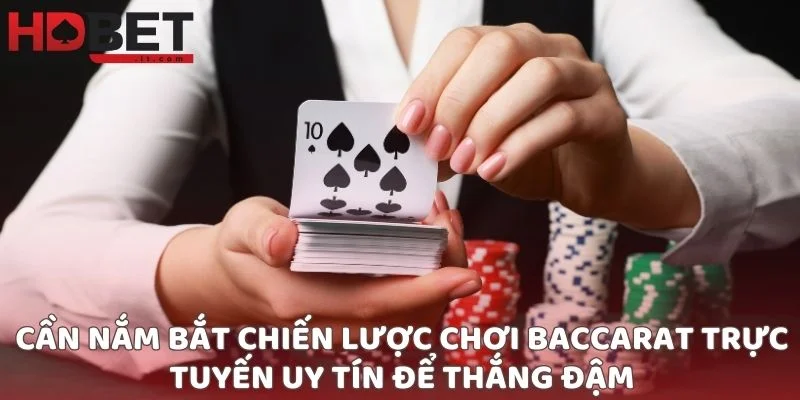 Cần nắm bắt chiến lược chơi baccarat trực tuyến uy tín để thắng đậm