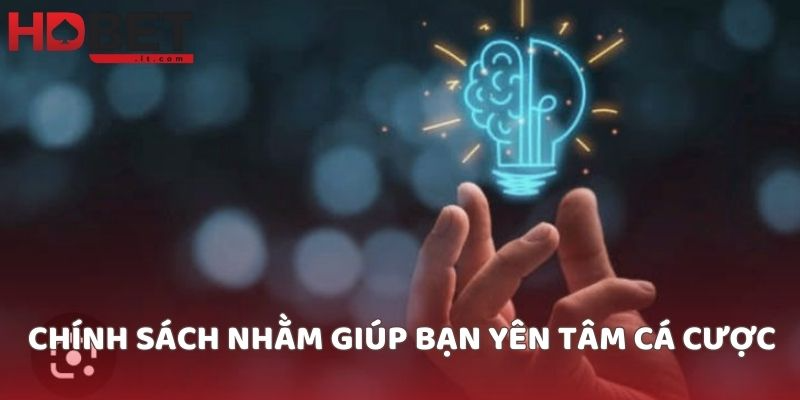 Chính sách nhằm giúp bạn yên tâm cá cược