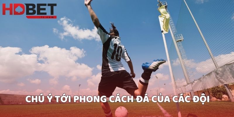 Chú ý tới phong cách đá của các đội