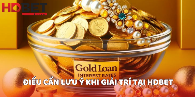 Điều cần lưu ý khi giải trí tại HDBET