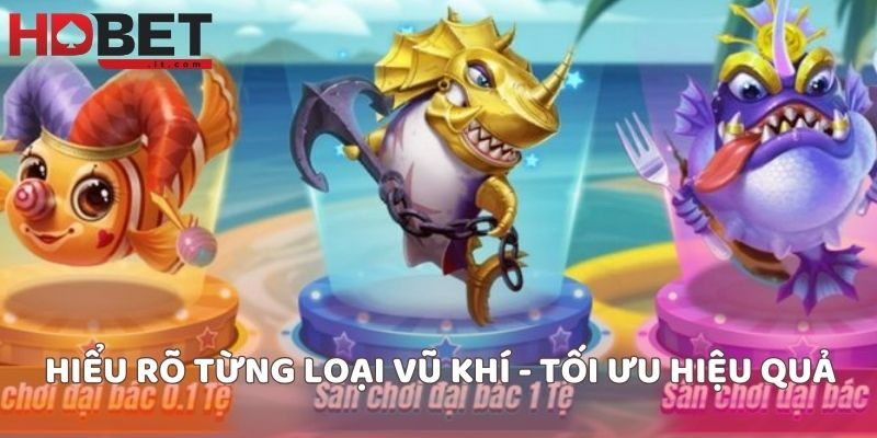 Hiểu rõ từng loại vũ khí - Tối ưu hiệu quả