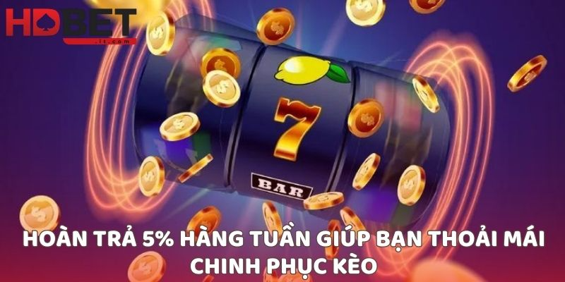 Hoàn trả 5% hàng tuần giúp bạn thoải mái chinh phục kèo