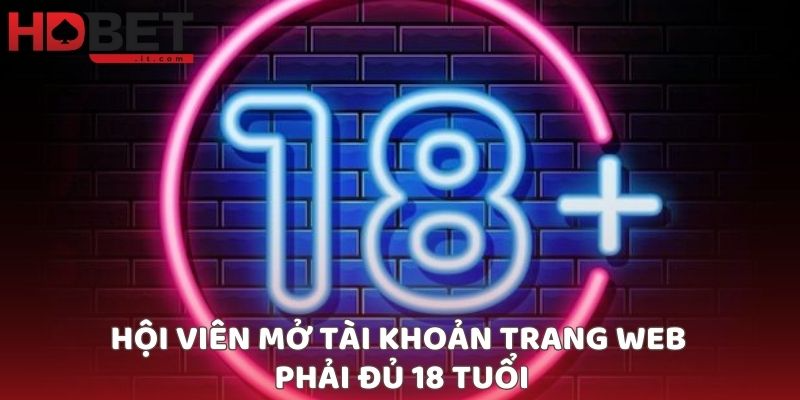 Hội viên mở tài khoản trang web phải đủ 18 tuổi