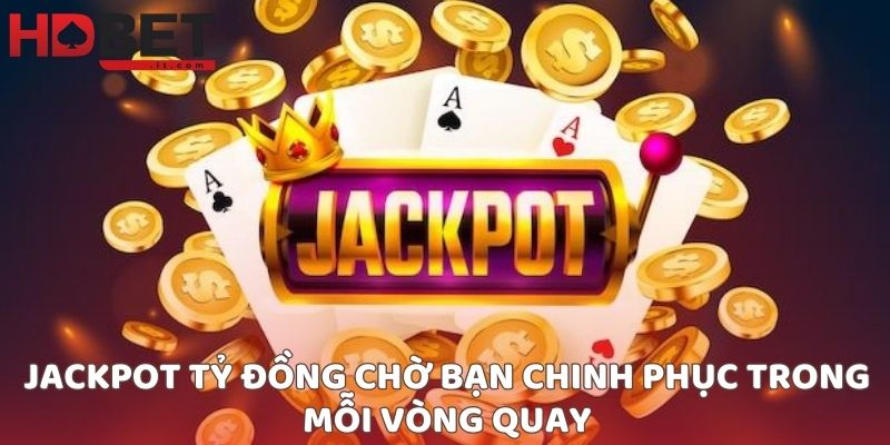 Jackpot tỷ đồng chờ bạn chinh phục trong mỗi vòng quay