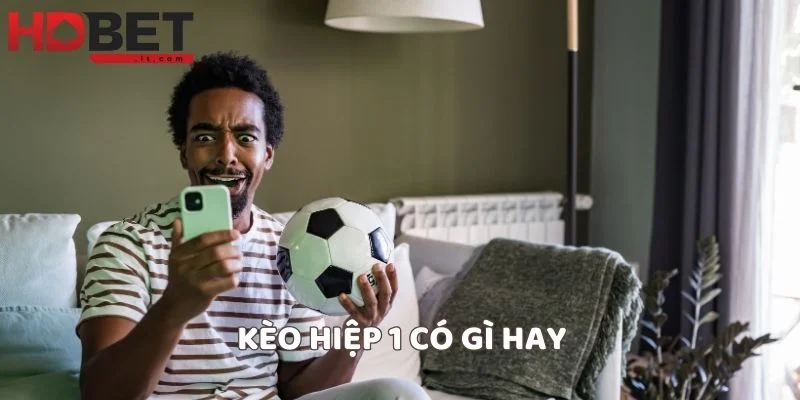 Kèo hiệp 1 có gì hay