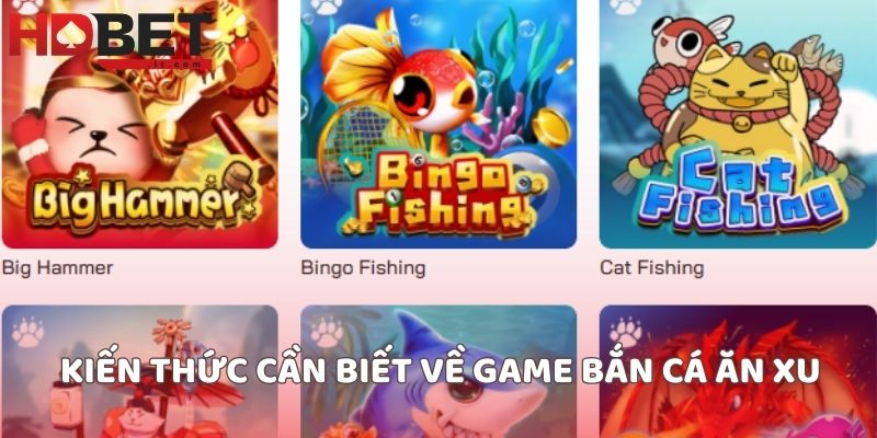 Kiến thức cần biết về game bắn cá ăn xu