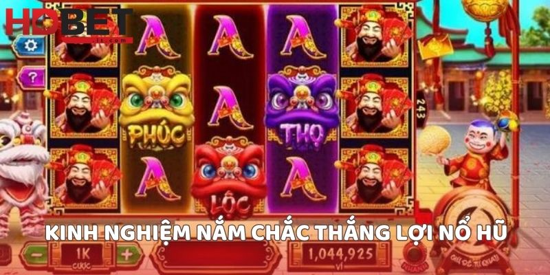 Kinh nghiệm nắm chắc thắng lợi nổ hũ