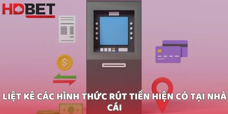 Liệt kê các hình thức rút tiền hiện có tại nhà cái