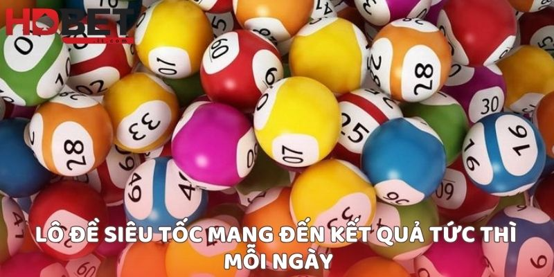 Lô đề siêu tốc mang đến kết quả tức thì mỗi ngày