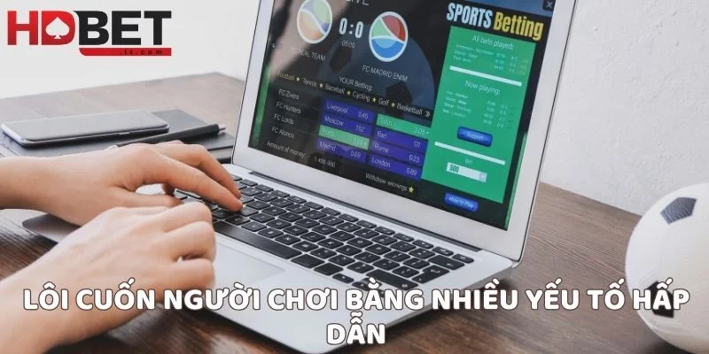 Lôi cuốn người chơi bằng nhiều yếu tố hấp dẫn