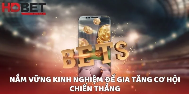 Nắm vững kinh nghiệm để gia tăng cơ hội chiến thắng