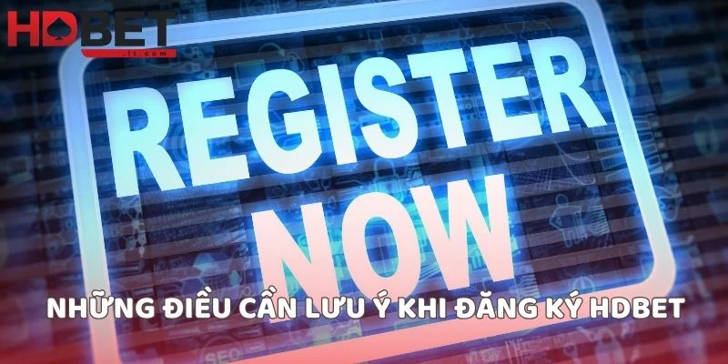 Những điều cần lưu ý khi đăng ký HDBET