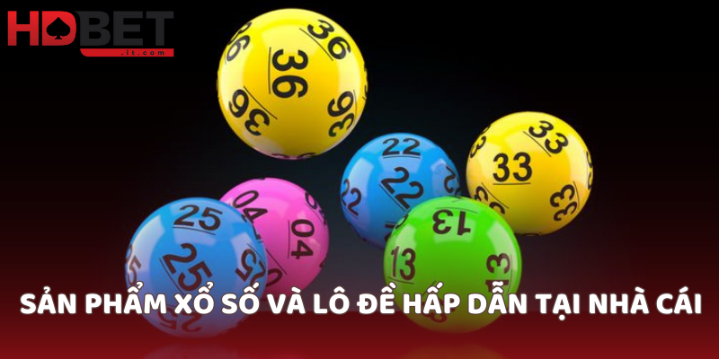Sản phẩm xổ số và lô đề hấp dẫn tại nhà cái