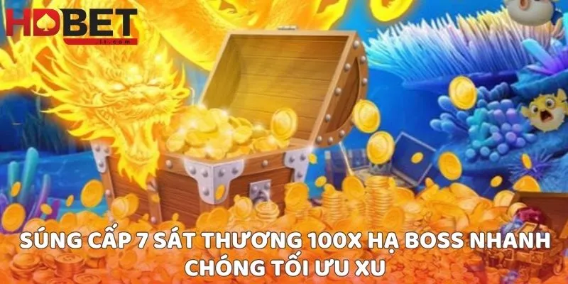 Súng cấp 7 sát thương 100x hạ boss nhanh chóng tối ưu xu