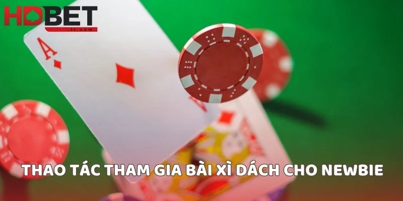 Thao tác tham gia bài xì dách cho newbie