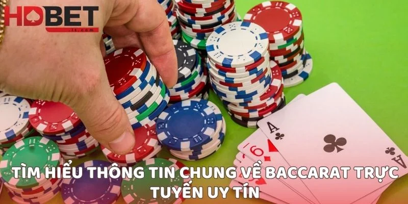 Tìm hiểu thông tin chung về baccarat trực tuyến uy tín