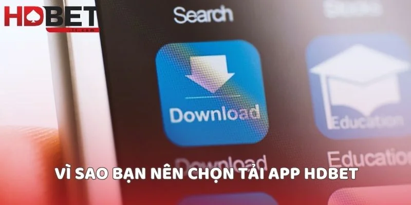 Vì sao bạn nên chọn tải app HDBET