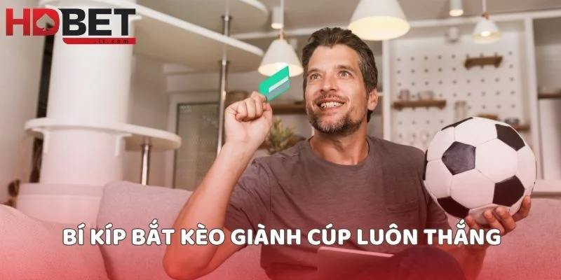 Bí kíp bắt kèo giành cúp luôn thắng