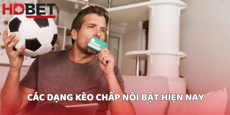 Các dạng kèo chấp nổi bật hiện nay