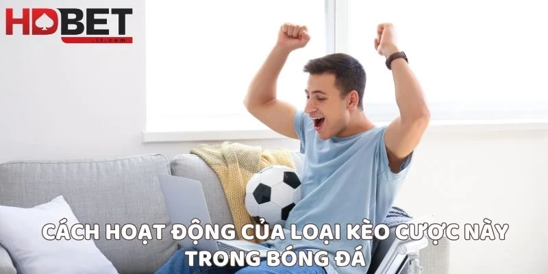 Cách hoạt động của loại kèo cược này trong bóng đá