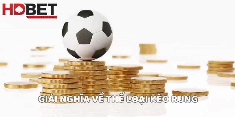 Giải nghĩa về thể loại kèo rung
