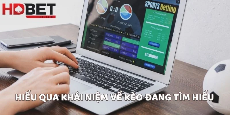 Hiểu qua khái niệm về kèo đang tìm hiểu