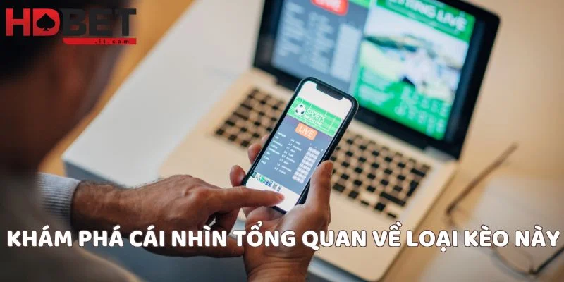 Khám phá cái nhìn tổng quan về loại kèo này