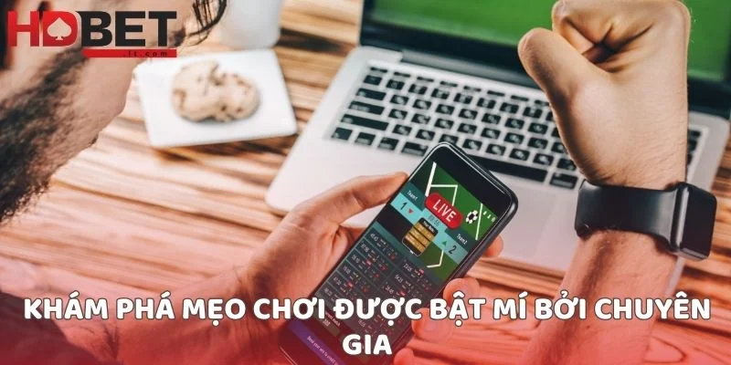 Khám phá mẹo chơi được bật mí bởi chuyên gia