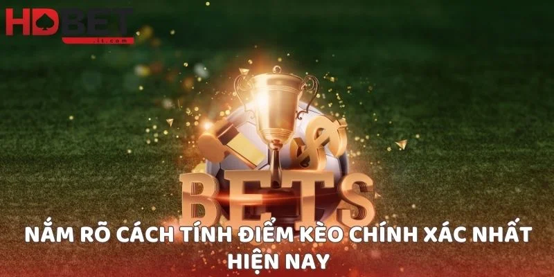 Nắm rõ cách tính điểm kèo chính xác nhất hiện nay
