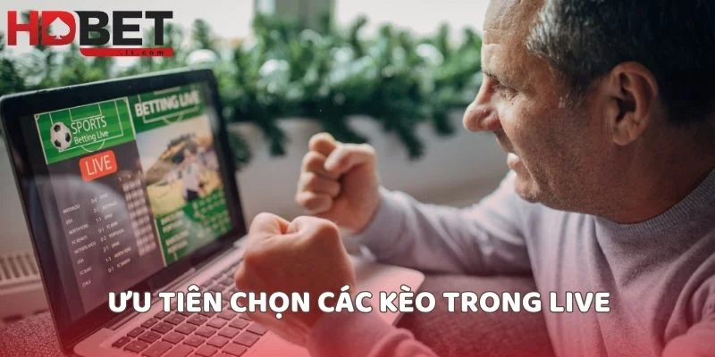 Ưu tiên chọn các kèo trong live